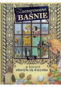 Zaczarowane baśnie w których zdarzyło się wszystko