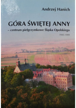 Góra Świętej Anny Centrum pielgrzymkowe Śląska Opolskiego