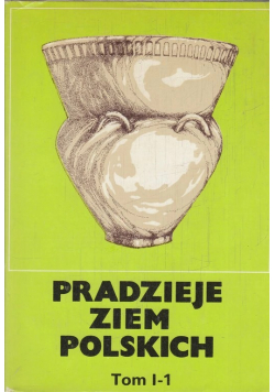 Pradzieje Ziem Polskich Tom I  Cz I