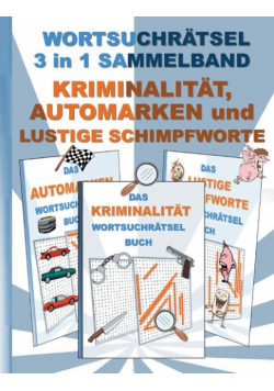 Wortsuchrätsel 3 In 1 Sammelband Kriminalität, Automarken Und Lustige Schimpfworte