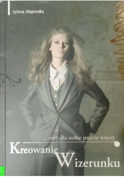 Zrób dla siebie jeszcze więcej Kreowanie wizerunku