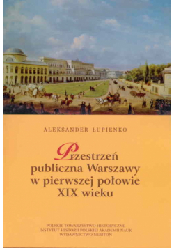 Przestrzeń publiczna Warszawy w pierwszej połowie XIX wieku