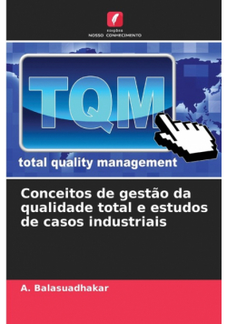 Conceitos de gestão da qualidade total e estudos de casos industriais