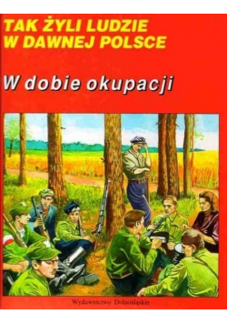 Tak żyli ludzie W dobie okupacji