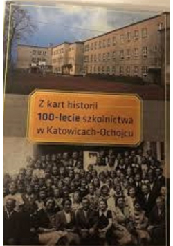 Z kart historii 100 lecie szkolnictwa w Katowicach Ochojcu