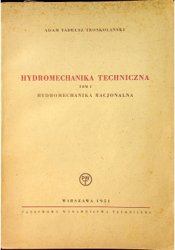 Hydromechanika techniczna tom I Hydromechanika racjonalna