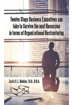 Twelve Steps Business Executives can take to Survive the next Recession in terms of Organizational Restructuring