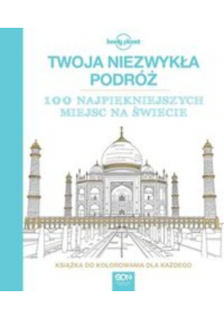 Twoja niezwykła podróż. 100 najpiękniejszych miejsc na świecie