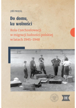 Do domu, ku wolności. Rola Czechosłowacji w...