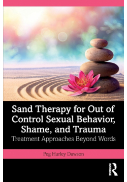 Sand Therapy for Out of Control Sexual Behavior, Shame, and Trauma