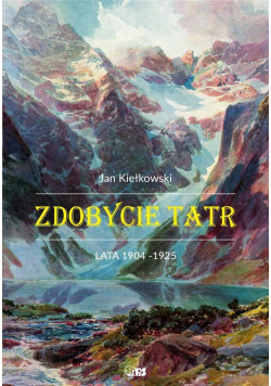 Zdobycie Tatr T.2 Historia i kronika taternictwa