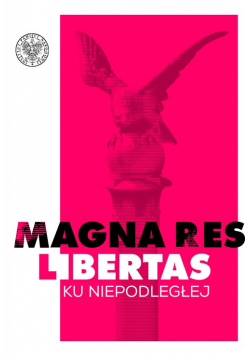 Magna res libertas Ku Niepodległej