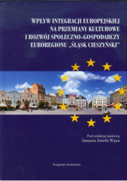 Wpływ integracji europejskiej na przemiany kulturowe i rozwój społeczno-gospodarczy Euroregionu Śląsk Cieszyński