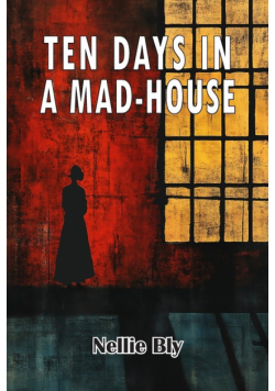 Ten Days in A Mad-House