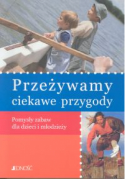 Przeżywamy ciekawe przygody