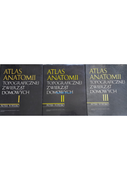Atlas anatomii topograficznej zwierząt domowych Tom 1 do 3