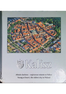 Kalisz młode duchem najstarsze miasto w Polsce