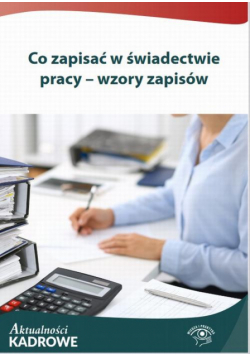 Co zapisać w świadectwie pracy – wzory zapisów