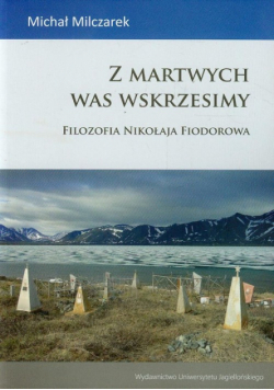 Z martwych was wskrzesimy Filozofia Nikołaja Fiodorowa
