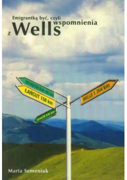 Emigrantką być czyli wspomnienia z Wells