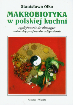 Makrobiotyka w polskiej kuchni czyli powrót do dawnego naturalnego sposobu odżywiania