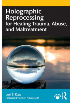 Holographic Reprocessing for Healing Trauma, Abuse, and Maltreatment