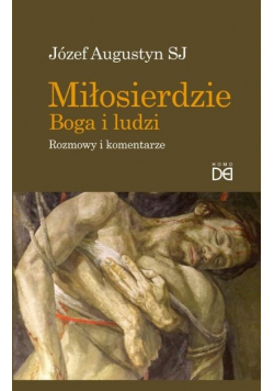 Miłosierdzie Boga i ludzi. Rozmowy i komentarze