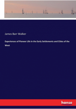 Experiences of Pioneer Life in the Early Settlements and Cities of the West