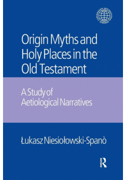 The Origin Myths and Holy Places in the Old Testament