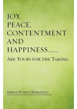 Joy, Peace, Contentment and Happiness ...... Are Yours for the Taking