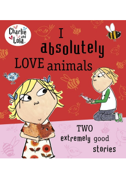 Charlie and Lola: I Absolutely Love Animals