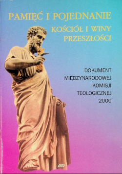 Pamięć i pojednanie Kościół i winy przeszłości Dokument Międzynarodowej Komisji Teologicznej 2000