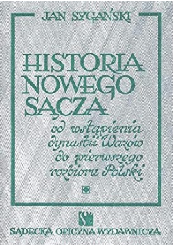 Historia Nowego Sącza Od wstąpienia dynastii Wazów do pierwszego rozbioru Polski