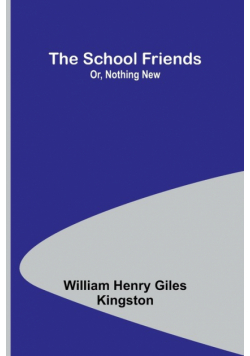 The School Friends; Or, Nothing New