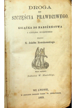 Droga do szczęścia prawdziwego Książka do Nabożeństwa 1863 r