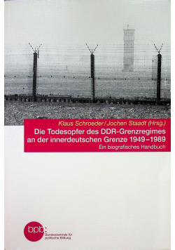 Die Todesopfer des DDR-Grenzregimes an der innerdeutschen Grenze 1949 - 1989