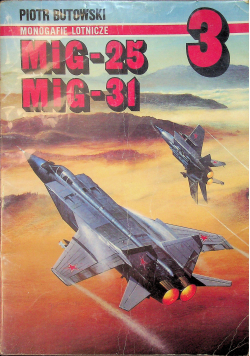 Monografie lotnicze 3 MiG-25 MiG-31