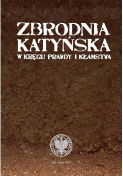 Zbrodnia katyńska W kręgu prawdy i kłamstwa