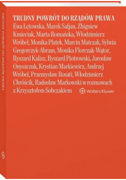 Trudny powrót do rządów prawa Ewa Łętowska, Marek Safjan, Zbigniew Kmieciak, Marta Romańska, Włodzimierz Wróbel, Monika Płatek, Marcin Matczak,