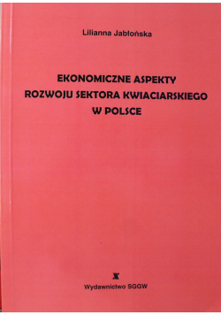 Ekonomiczne aspekty rozwoju sektora kwiaciarskiego w Polsce + autograf Jabłońskiej