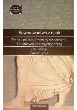 Powinowactwa z epoki Związki polskiej literatury modernizmu i międzywojnia z psychoanalizą