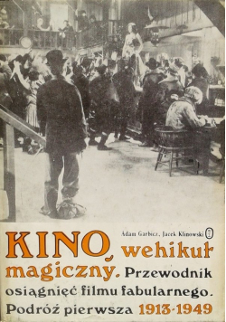 Kino wehikuł magiczny przewodnik osiągnięć filmu fabularnego Podróż pierwsza 1913  1949