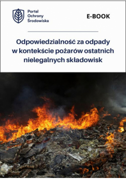 Odpowiedzialność za odpady w kontekście pożarów ostatnich nielegalnych składowisk