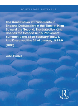 The Constitution of Parliaments in England deduced from the time of King Edward the Second