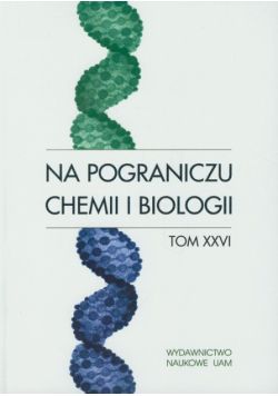 Na pograniczu chemii i biologii tom XXVI