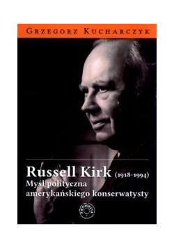 Russel Kirk (1918-1994). Myśl polityczna...