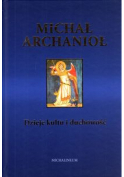 Michał Archanioł. Dzieje kultu i duchowość