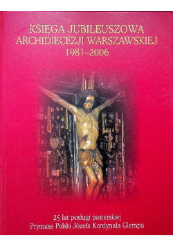 Księga Jubileuszowa Archidiecezji Warszawskiej 1981 - 2006