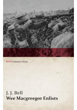 Wee Macgreegor Enlists (WWI Centenary Series)