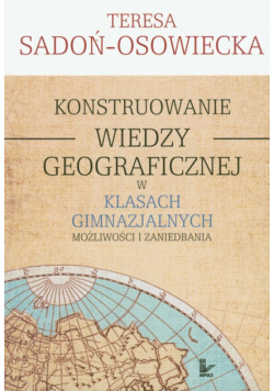 Konstruowanie wiedzy geograficznej w klasach gimnazjalnych